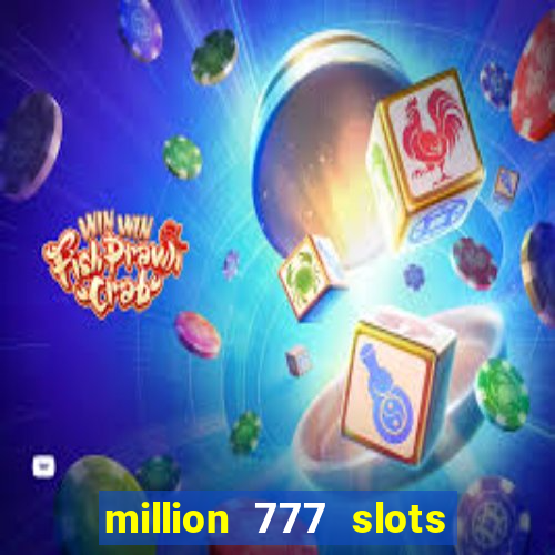 million 777 slots paga mesmo